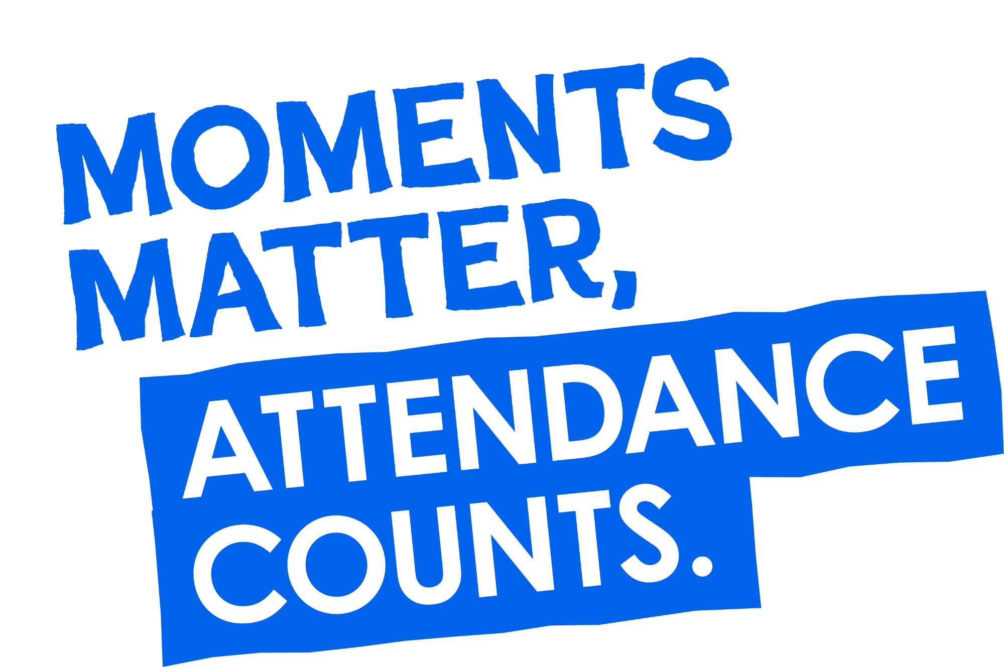 Moments matter, attendance counts